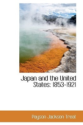 Japan and the United States: 1853-1921 by Treat, Payson Jackson