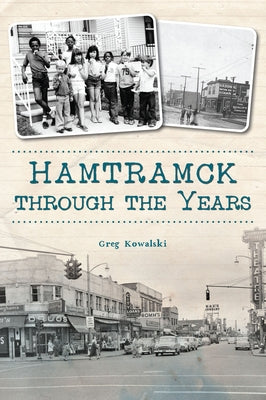 Hamtramck Through the Years by Kowalski, Greg