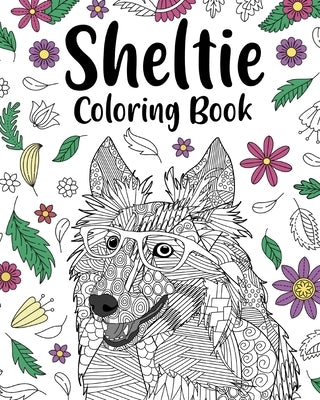 Sheltie Coloring Book: Pages for Shetland Sheepdog Lover with Funny Quotes and Freestyle Art by Paperland