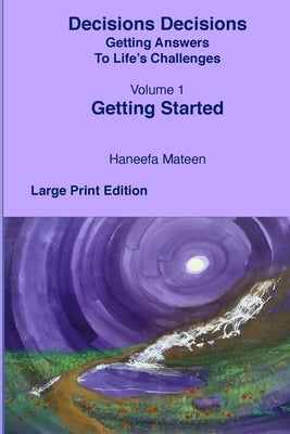 Volume 1 Getting Started Decisions Decisions Getting Answers to Life's Challenges by Mateen, Haneefa