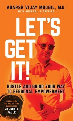 Let's Get It!: Hustle and Grind Your Way to Personal Empowerment by Mudgil, Adarsh Vijay