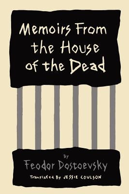 Memoirs from the House of the Dead by Dostoyevsky, Fyodor
