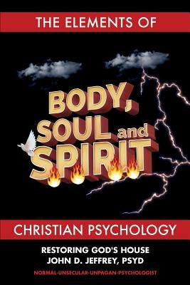 The Elements of Christian Psychology by Jeffrey Psyd, John D.