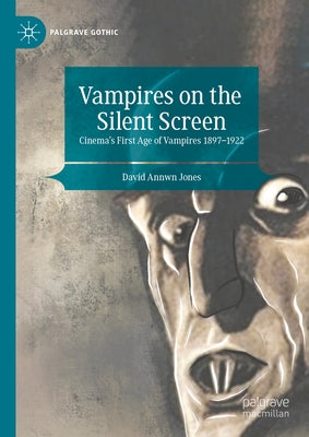 Vampires on the Silent Screen: Cinema's First Age of Vampires 1897-1922 by Jones, David Annwn