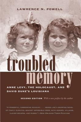 Troubled Memory, Second Edition: Anne Levy, the Holocaust, and David Duke's Louisiana by Powell, Lawrence N.