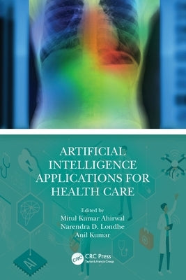Artificial Intelligence Applications for Health Care by Ahirwal, Mitul Kumar