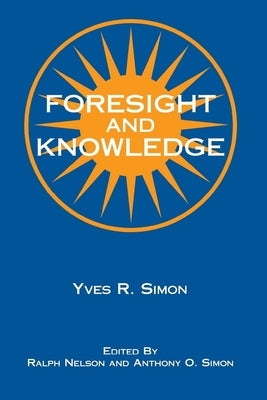 Foresight and Knowledge by Simon, Yves R.
