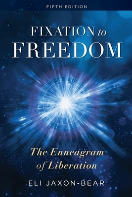 Fixation to Freedom: The Enneagram of Liberation by Jaxon-Bear, Eli