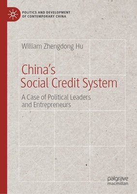 China's Social Credit System: A Case of Political Leaders and Entrepreneurs by Hu, William Zhengdong