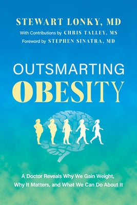 Outsmarting Obesity: A Doctor Reveals Why We Gain Weight, Why It Matters, and What We Can Do about It by Lonky, Stewart