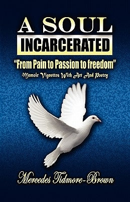 A Soul Incarcerated: From Pain to Passion to Freedom by Brown, Mercedes