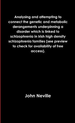 Analysing and attempting to connect the genetic and metabolic derangements underpinning a disorder which is linked to schizophrenia in Irish high dens by Neville, John