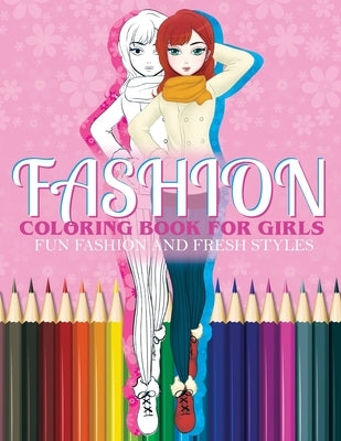 Fashion Coloring Book For Girls Fun Fashion And Fresh Styles: Fashion Coloring Book For Girls, Fun Fashion & other Fresh Styles Fun coloring book for by Coloring Lounge