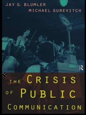 The Crisis of Public Communication by Blumler, Jay