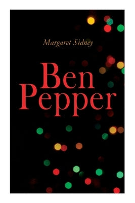 Ben Pepper: Children's Christmas Novel by Sidney, Margaret