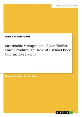 Sustainable Management of Non-Timber Forest Products. The Role of a Market Price Information System by Bahadur Rawal, Rana