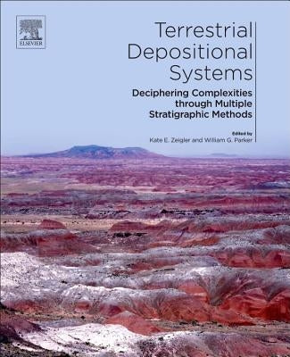 Terrestrial Depositional Systems: Deciphering Complexities Through Multiple Stratigraphic Methods by Zeigler, Kate E.