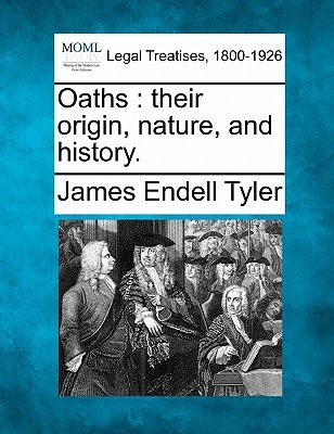 Oaths: Their Origin, Nature, and History. by Tyler, James Endell