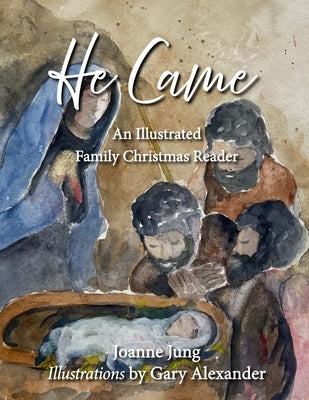 He Came: An Illustrated Family Christmas Reader by Alexander, Gary
