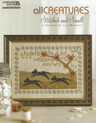 All Creatures Stitched and Small by Markovic, Lori