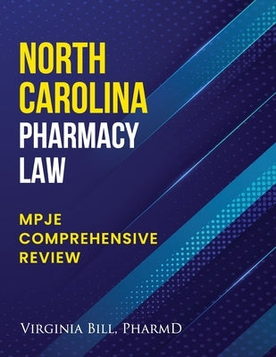 North Carolina Pharmacy Law: Mpje Comprehensive Review by Bill Pharmd, Virginia