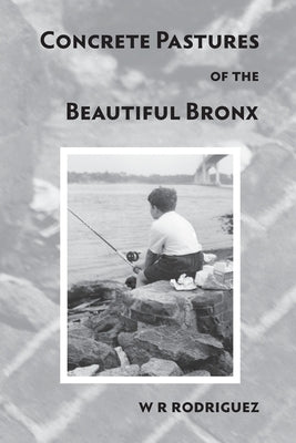 concrete pastures of the beautiful bronx by Rodriguez, W. R.