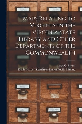 Maps Relating to Virginia in the Virginia State Library and Other Departments of the Commonwealth by Swem, Earl G.