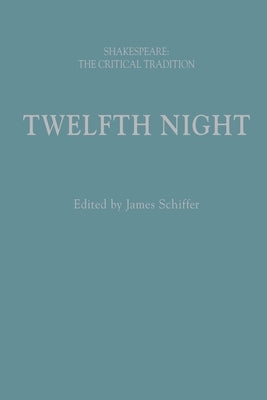 Twelfth Night: Shakespeare: The Critical Tradition by Schiffer, James