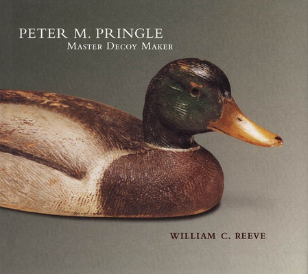 Peter M. Pringle, Master Decoy Maker by Reeve, William C.
