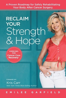 Reclaim Your Strength and Hope: Exercises for Cancer Core Recovery by Garfield, Emilee