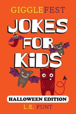 GiggleFest Jokes For Kids - Halloween Edition: Over 300 Hilarious, Clean and Silly Halloween Puns, Riddles, Tongue Twisters and Knock Knock Jokes by Funt, L. E.