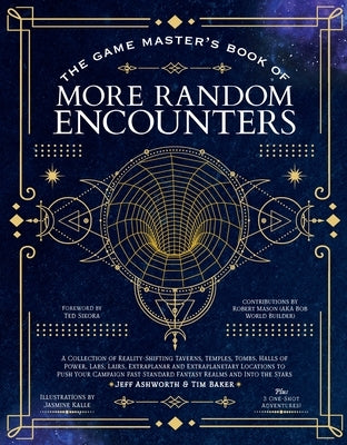 The Game Master's Book of More Random Encounters: A Collection of Reality-Shifting Taverns, Temples, Tombs, Labs, Lairs, Extraplanar and Even Extrapla by Ashworth, Jeff