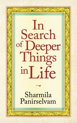 In Search of Deeper Things in Life by Panirselvam, Sharmila