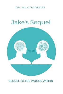 Jake's Sequel: A Sequel to The Woods Within by Yoder, Milo, Jr.