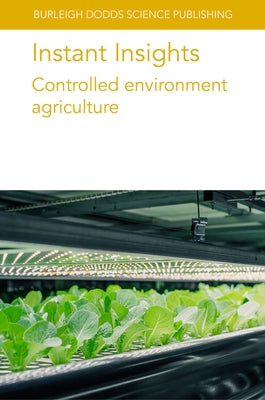 Instant Insights: Controlled Environment Agriculture by Authors, Various