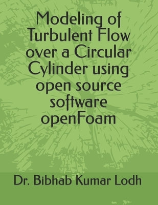 Modeling of Turbulent Flow over a Circular Cylinder using open source software openFoam by Lodh, Bibhab Kumar