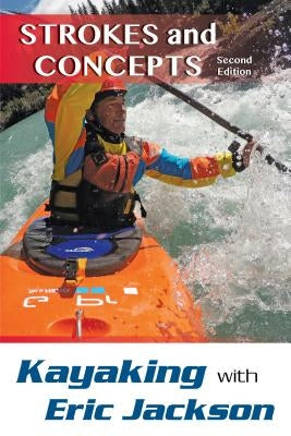 Kayaking with Eric Jackson: Strokes and Concepts by Jackson, Eric