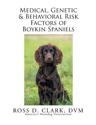 Medical, Genetic & Behavioral Risk Factors of Boykin Spaniels by Clark, DVM Ross D.