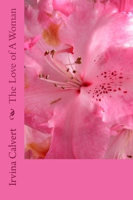 The Love of A Woman by Calvert, Irvina L.