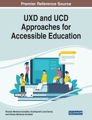 UXD and UCD Approaches for Accessible Education by Mendoza-González, Ricardo