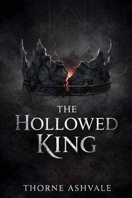 The Hollowed King by Ashvale, Thorne