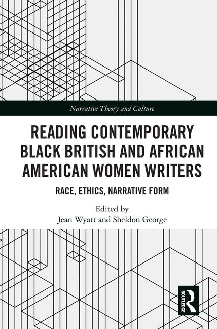 Reading Contemporary Black British and African American Women Writers: Race, Ethics, Narrative Form by Wyatt, Jean