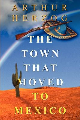 The Town that Moved to Mexico by Herzog, Arthur, III