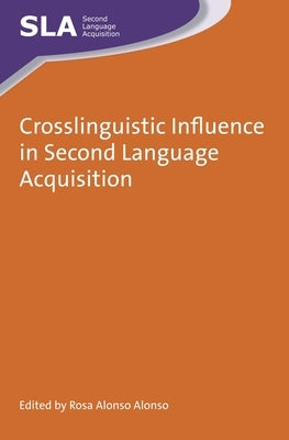 Crosslinguistic Influence in Second Language Acquisition by Alonso Alonso, Rosa