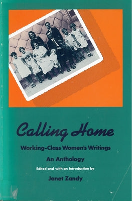Calling Home: Working-Class Women's Writings by Zandy, Janet
