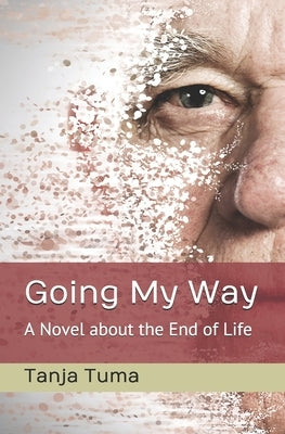 Going My Way: A Novel about the End of Life by Tuma, Tanja