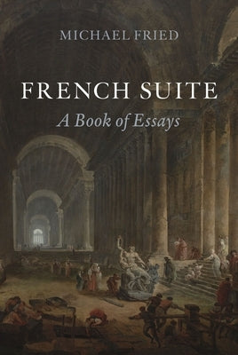 French Suite: A Book of Essays by Fried, Michael