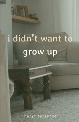 i didn't want to grow up by Forsythe, Hazyn