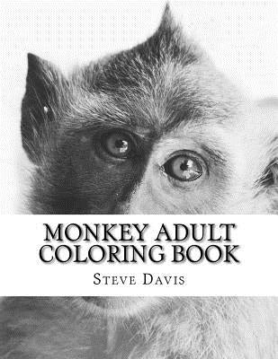 Monkey Adult Coloring Book: Realistic Animal Coloring Book for Grown-ups by Davis, Steve