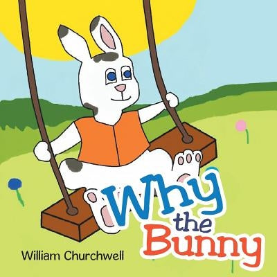 Why the Bunny by Churchwell, William